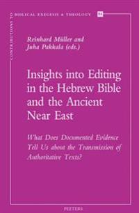 Insights Into Editing in the Hebrew Bible and the Ancient Near East: What Does Documented Evidence Tell Us about the Transmission of Authoritative Tex