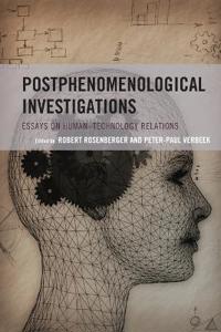 Postphenomenological Investigations: Essays on Human-Technology Relations
