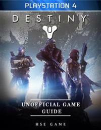 Destiny Playstation 4 Unofficial Game Guide