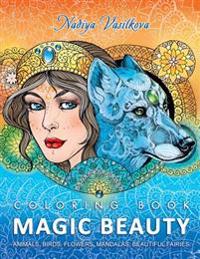 Magic Beauty: Coloring Book for Adult: Animals, Birds, Flowers, Mandalas, Beautiful Fairies