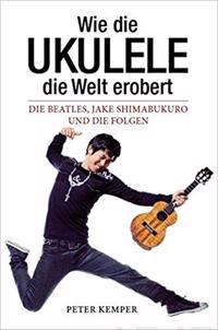 Wie die Ukulele die Welt erobert - Die Beatles, Jake Shimabukuro und die Folgen (Books About Music)