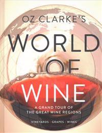 Oz Clarke's World of Wine: A Grand Tour of the Great Wine Regions