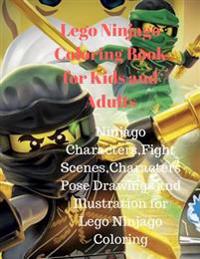 Lego Ninjago Coloring Book for Kids and Adults: Ninjago Characters, Fight Scenes, Characters Pose Drawings and Illustration for Lego Ninjago Coloring