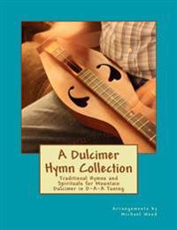 A Dulcimer Hymn Collection: Traditional Hymns and Spirituals for Mountain Dulcimer in D-A-A Tuning