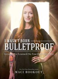 I Wasn't Born Bulletproof