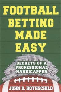 Football Betting Made Easy: Secrets of a Professional Handicapper