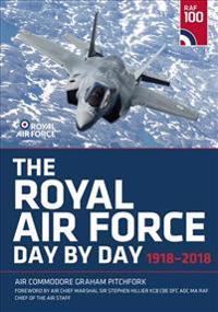 The Royal Air Force Day by Day: 1918 - 2018