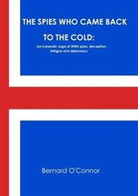 THE Spies Who Came Back to the Cold: an Icelandic Saga of Secret Agents, Intelligence Agencies, Deception, Political Intrigue and International Diplomacy During the Second World War