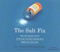 The Salt Fix: Why Experts Got It All Wrong - And How Eating More Might Save Your Life