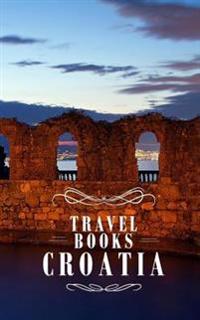 Travel Books Croatia: Blank Travel Journal, 5 X 8, 108 Lined Pages (Travel Planner & Organizer)
