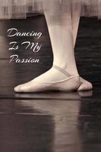 Dancing Is My Passion: Journal/Notebook/Diary