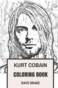 Kurt Cobain Coloring Book: Epic Vocal and the Leader of Grunge Legends Nirvana Art Inspired Adult Coloring Book