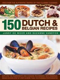 150 Dutch & Belgian Recipes: Discover the Authentic Tastes of Two Classic Cuisines