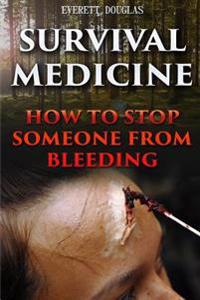 Survival Medicine: How to Stop Someone from Bleeding