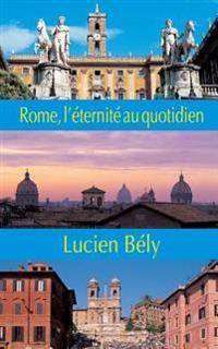 Rome: L'Eternite Au Quotidien