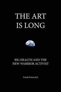 The Art Is Long: Big Health and the New Warrior Activist