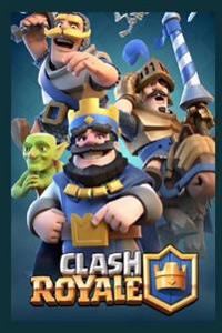 Clash Royale: The Ultimate Guide for Everyone