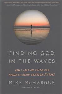 Finding God in the Waves: How I Lost My Faith and Found It Again Through Science