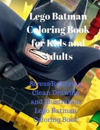 Lego Batman Coloring Book for Kids and Adults: Stress Relieving Clean Drawing and Illustration Lego Batman Coloring Book