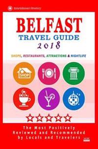 Belfast Travel Guide 2018: Shops, Restaurants, Attractions and Nightlife in Belfast, Northern Ireland (City Travel Guide 2018)