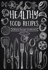 Healthy Food Recipes: Blank Recipe Cookbook, 7 X 10, 100 Blank Recipe Pages