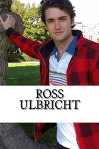 Ross Ulbricht: A Biography
