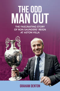 Odd man out - the fascinating story of ron saunders reign at aston villa