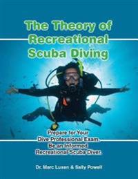 Theory of Recreational Scuba Diving: Prepare for Your Dive Professional Exam, Be an Informed Recreational Scuba Diver.