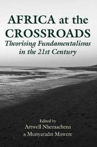Africa at the Crossroads: Theorising Fundamentalisms in the 21st Century