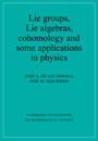 Lie Groups, Lie Algebras, Cohomology and some Applications in Physics