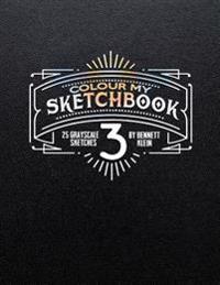 Colour My Sketchbook 3: Greyscale Colouring Book