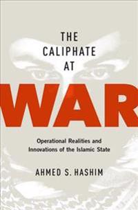 The Caliphate at War: Operational Realities and Innovations of the Islamic State