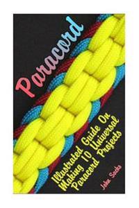 Paracord: Illustrated Guide on Making 10 Universal Paracord Projects