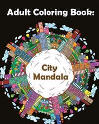 Adult Coloring Book: Mandalas City: Mandala Coloring Book for Adults