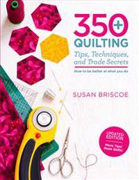 350+ Quilting Tips, Techniques, and Trade Secrets: Updated Edition - More Tips! More Skills!