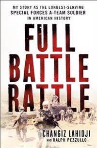 Full Battle Rattle: My Story as the Longest-Serving Special Forces A-Team Soldier in American History