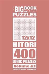 The Big Book of Logic Puzzles - Hitori 400 Logic (Volume 43)