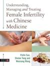 Understanding, Managing and Treating Female Infertility with Chinese Medicine