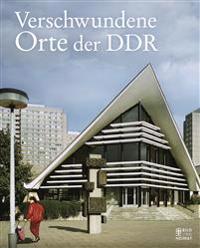 Verschwundene Orte der DDR