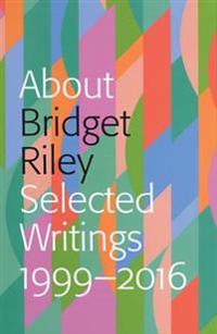 About Bridget Riley: Selected Writings 1999-2016