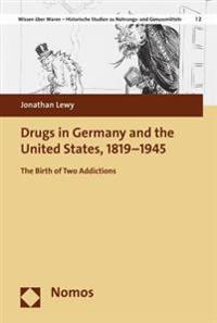 Drugs in Germany and the United States, 1819-1945: The Birth of Two Addictions