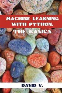 Machine Learning with Python: The Basics