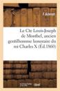 Le Cte Louis-Joseph de Montbel, Ancien Gentilhomme Honoraire Du Roi Charles X, Ancien