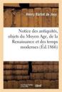 Notice Des Antiquit?s, Objets Du Moyen Age, de la Renaissance Et Des Temps Modernes