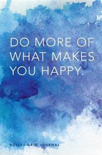 Bullet Grid Journal: Do More of What Makes You Happy: 150 Dot-Grid Pages, 5.25-X 8- Mini
