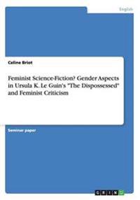 Feminist Science-Fiction?gender Aspects in Ursula K. Le Guin's the Dispossessed and Feminist Criticism