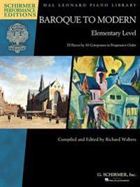 Baroque to Modern: Elementary Level: 33 Pieces by 10 Composers in Progressive Order