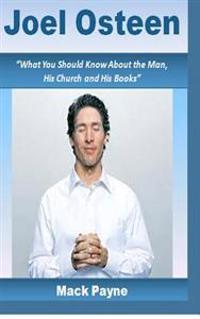 Joel Osteen: What You Should Know about the Man, His Church and His Books