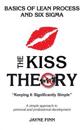 The Kiss Theory: Basics of Lean Process and Six Sigma: Keep It Strategically Simple "a Simple Approach to Personal and Professional Dev