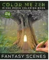 Color Me Zen Fantasy Scenes Mixed Media Coloring Book: Grayscale Art Therapy Book for Adults
